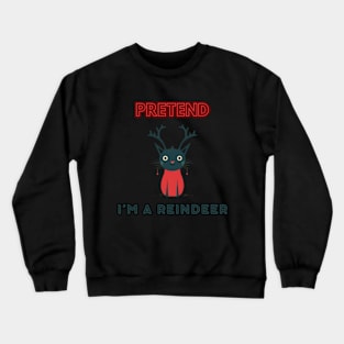 PRETEND I'M A REINDEER, CAT PRETEND REINDEER, CHRISTMAS Crewneck Sweatshirt